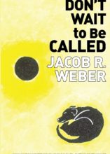 Don’t Wait to Be Called, Jacob R. Weber
